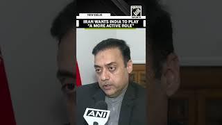 Iran wants India to play ‘a more active role,’ in its conflict with Israel, says Iranian Envoy