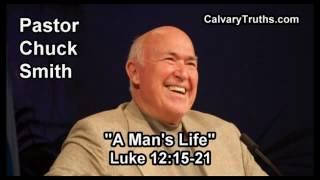 A Man's Life, Luke 12:15-21 - Pastor Chuck Smith - Topical Bible Study