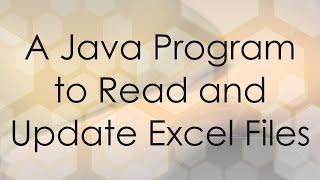 A Java Program to Read and Update Excel Files