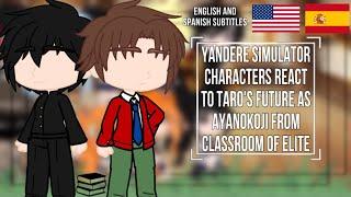 Yandere Simulator Characters React To Taro’s Future As AyanoKoji From Classroom Of Elite ||