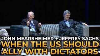 John Mearsheimer and Jeffrey Sachs - When the US Should Ally With Dictators