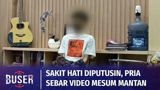 Parah! Putus Cinta, Video Mesum Mantan Kekasih Disebar | Buser