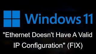 How To FIX 'Ethernet Doesn't Have A Valid IP Configuration' In Windows 11