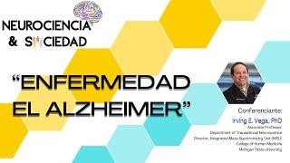 Neurociencia & Sociedad - Enfermedad del Alzheimer con el Dr. Irving Vega 20/JULIO/2020