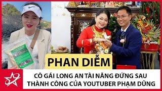 Tiểu Sử Phan Diễm - Cuộc Đời Của Cô Gái Long An Tài Năng Đứng Sau Thành Công Của Youtuber Phạm Dũng