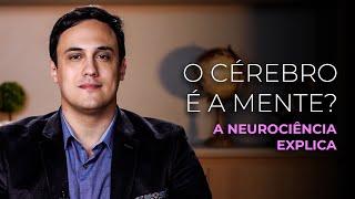 Neurociência explica: O Cérebro é a Mente?