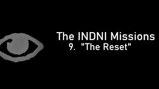 The INDNI Missions - Episode 9: The Reset