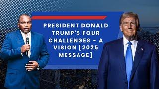 President Donald Trump's four challenges - a vision [2025 Message]