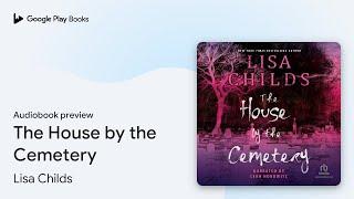 The House by the Cemetery by Lisa Childs · Audiobook preview