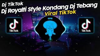 DJ ROYALTY STYLE KONDANG DJ TEBANG VIRAL TIK TOK TERBARU 2024!!