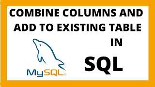 Combine two columns into one column in SQL and add it to existing table