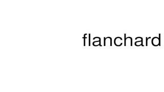 How to pronounce flanchard