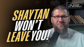 Shaythan won't leave you ! || Al Adab Al Mufrad || Ismail Bullock