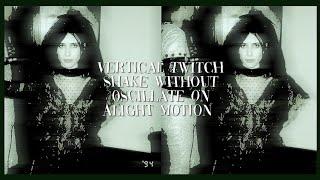 vertical twitch shake without oscillate on alight motion !