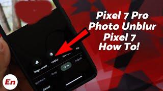 Google Pixel 7 Pro & Pixel 7; Photo Unblur (All You Need to Know)