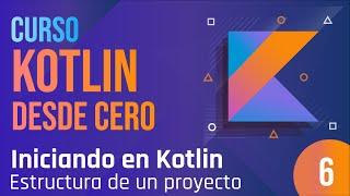 Clase 1 - Curso Kotlin desde cero.  Estructura de un proyecto.