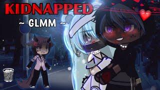 KIDNAPPED || GLMM ||