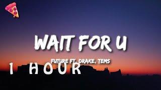 [1 HOUR  ] Future - WAIT FOR U ft Drake, Tems