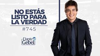 Dante Gebel #745 | No estás listo para la verdad