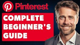 How to Use Pinterest - Complete Beginner's Guide (Full 2024 Guide)