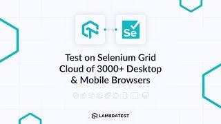 Test on Selenium Grid Cloud of 3000+ Desktop & Mobile Browsers| LambdaTest