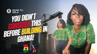 SOMETHING TO CONSIDER WHEN BUILDING IN GHANA