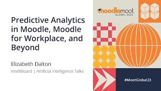 Predictive Analytics in Moodle, Moodle for Workplace, and Beyond | MoodleMoot Global 2023