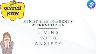 MindTribe Presents Workshop on - Understanding & Managing Anxiety: A Practical Guide