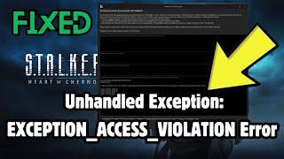 Unhandled Exception: EXCEPTION_ACCESS_VIOLATION Error In S.T.A.L.K.E.R. 2: Heart of Chornobyl