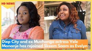 Diep City and ex Muvhango actress Vele Mananje has rejoined Skeem Saam as Evelyn