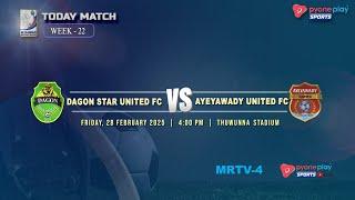 DAGON STAR UTD FC  Vs  AYEYAWADY UTD FC (WEEK 22)