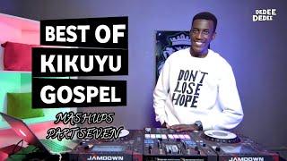 BEST OF KIKUYU GOSPEL MASHUPS PART 7 FT SELECTOR DEDEE[Shiro Wa Gp,Betty Bayo,Wakabura Joseph...]