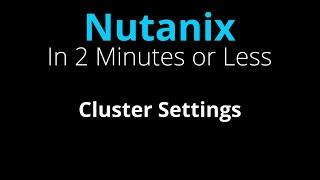 Navigate to Nutanix Cluster Settings - Nutanix in 2 Minutes or Less