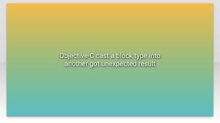 Objective-C cast a block type into another got unexpected result