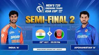 India 'A' vs Afghanistan 'A' | Semi-Final 2 | Men's T20 Emerging Teams Asia Cup