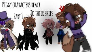 Piggy characters react to ships! | Part 1 | My AU