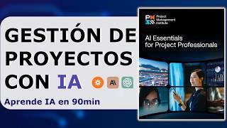 IA en Gestión de Proyectos: Todo lo que Necesitas Saber en 90 min