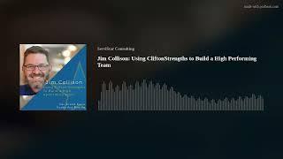 Jim Collison: Using CliftonStrengths to Build a High Performing Team