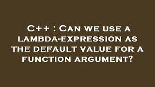 C++ : Can we use a lambda-expression as the default value for a function argument?