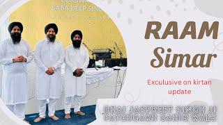 Exculsive on Kirtan update Ram simar Bhai Jaspreet Singh Ji Fatehgarh Sahib Wale