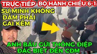 TRỰC TIẾP BỘ HÀNH CHIỀU6-1:THÔNG ĐIỆP QUAN TRỌNG TỪ ANH BÁU