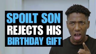 SPOILT RICH SON REJECTS BIRTHDAY GIFT | Moci Studios