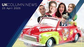 UK Column News - 25th April 2025