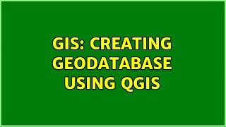 GIS: Creating geodatabase using QGIS