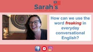 How can we use the word "freaking" in everyday conversational English?