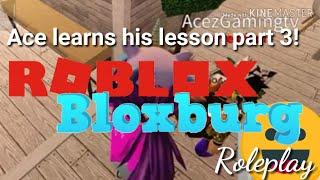 ACE LEARNS HIS LESSON PART 3! II Bloxburg II PauleenTV