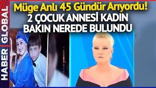 Müge Anlı 45 Gündür Arıyordu! 2 Çocuk Annesi Nevrigül Alan Bakın Ne Halde Bulundu!