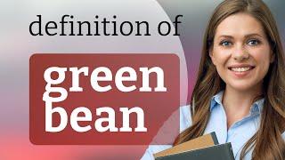 Green bean | definition of GREEN BEAN