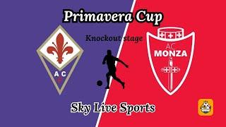 Fiorentina U20 vs Monza U20 | Primavera Cup, Knockout stage, Round 16, Italy | Live Today's Match