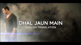 Dhal Jaun Main - English Translation | Arijit Singh, Aakansha Sharma | Rustom